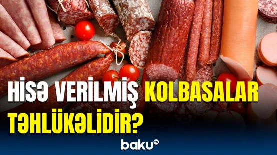 Qurudulmuş kolbasalara görün nə qatılır | Ət hansı halda xərçəngə səbəb olur?
