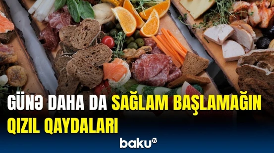 Səhər yeməyində hansı qidalardan imtina etmək olmaz? | Həkimdən mühüm xəbərdarlıq