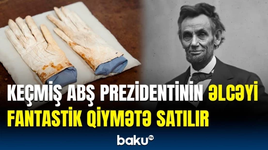 Amerika tarixinin ən bahalı əlcəyi | Linkolnun xatirəsi neçəyə satılır?