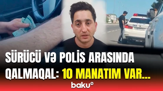 Sürücü polisi video ilə şantaj etdi | Qayda pozdu, rüşvət təklif etdi