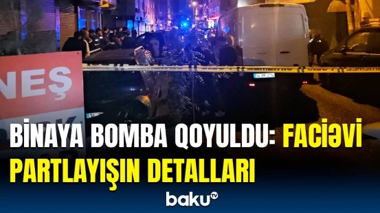 İstanbul sakinləri dəhşət yaşadı | Binada bomba partladanlar kimlərdir?