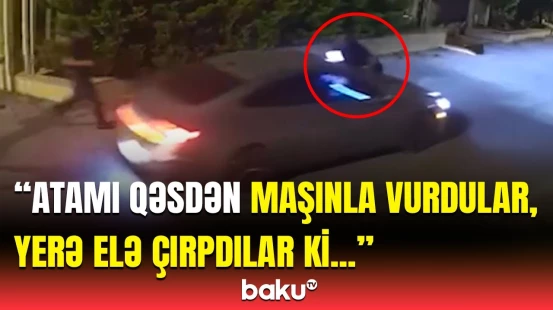 Atam maşının “kapot”unda ola-ola... | Bakıdakı tükürpərdən hadisənin detalları
