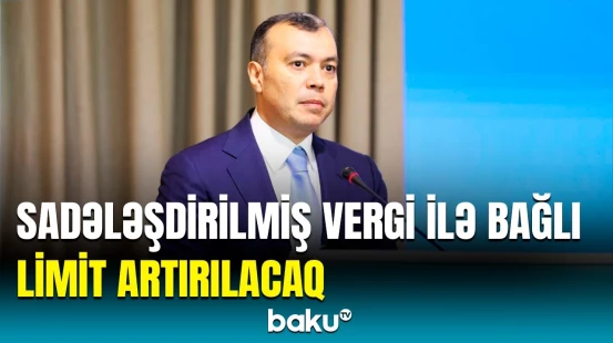 Maliyyə nazirindən vergi barədə vacib açıqlama | Limit onda qaldırılır ki...