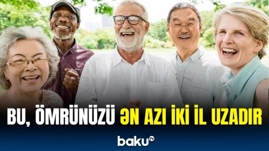 Uzun və sağlam yaşamaq istəyirsinizsə, bunları mütləq bilin