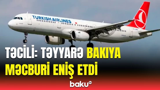 İstanbul-Tbilisi reysində qorxulu anlar yaşandı | Hadisənin detalları açıqlandı