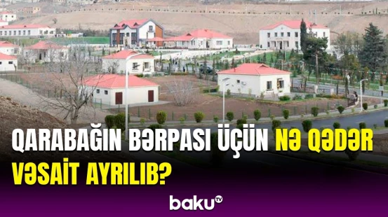 Sahil Babayev statistikanı açıqladı | 2024-cü ildə Qarabağın yenidən qurulması üçün xərclər