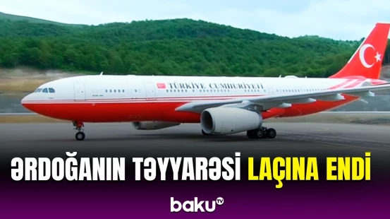 Ərdoğanın təyyarəsi Laçın Beynəlxalq Hava Limanına eniş etdi