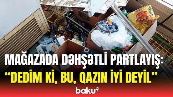 Lənkərandakı mağazada qorxulu partlayışın səbəbi nədir? - Yaralanan var