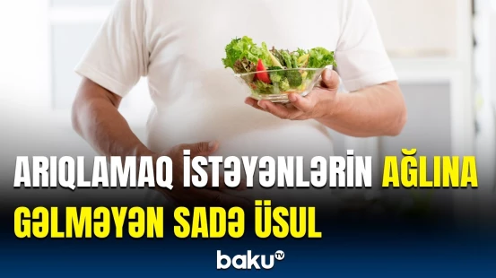 Acı qidalar arıqladır, yoxsa...? - Kökəlməmək istəyənlərə qızıl dəyərində məsləhət