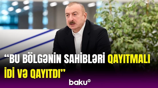 İlham Əliyev azad edilən ərazilərdə görülən işlərdən danışdı