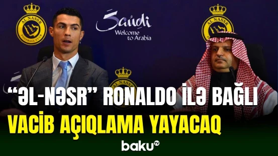 Səudiyyə Ərəbistanının "Əl-Nəsr" klubu mətbuat konfransı keçirəcək