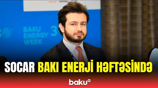 Bakı Enerji Həftəsində vacib sənədlər imzalanacaq | SOCAR-ın mətbuat katibindən açıqlama