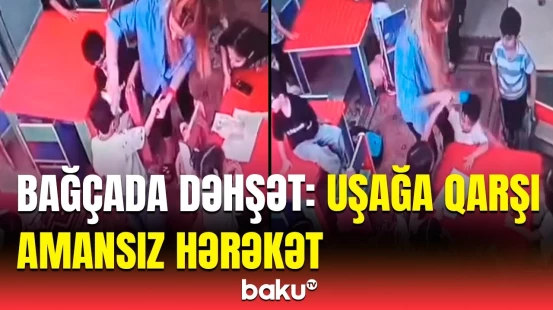 Məşhur bağçada müəllim uşağa görün nə etdi | Hadisə ilə bağlı təcili tədbir