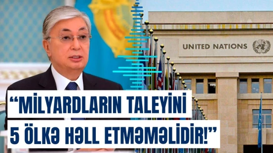 Qazaxıstan Prezidentindən 5 ölkəyə etiraz | ”Bu qərarları siz verə bilməzsiniz!”