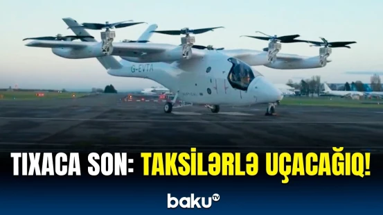 “Uçan taksi” səmaya qalxdı | Beləsi ilk dəfədir, çünki...