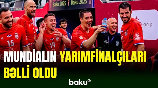 Minifutbol üzrə dünya çempionatında yarımfinal mərhələsinin cütləri müəyyənləşib