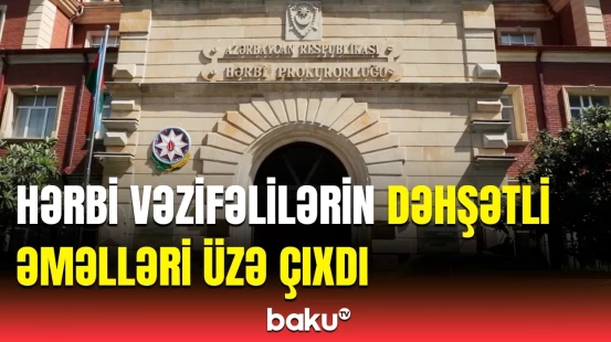 Hərbi vəzifəlilərin etdikləri ifşa edildi | Görün nələr ortaya çıxdı