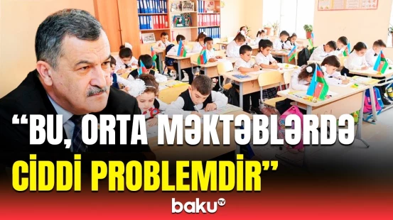 Deputat orta məktəblərlə bağlı narahatlığından danışdı