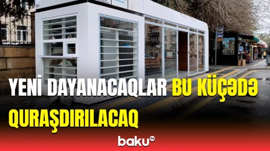 Hansı küçələrdə dayanacaqlar quraşdırılacaq? | AYNA-nın sözçüsü detalları açıqladı