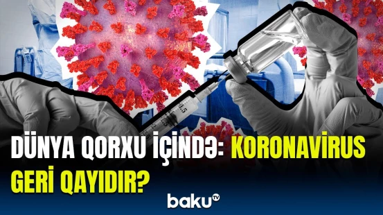 Bu ölkələrdə koronavirusa yoluxmalar artır | Müzakirələr yenidən canlandı, qurumlar hərəkətə keçdi