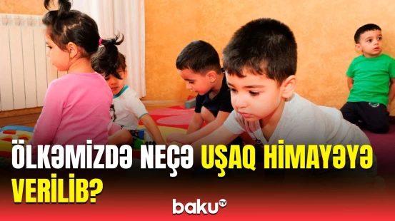 Himayəyə götürülən uşaqlara aylıq nə qədər müavinət verilir? | Qurum statistikanı açıqladı