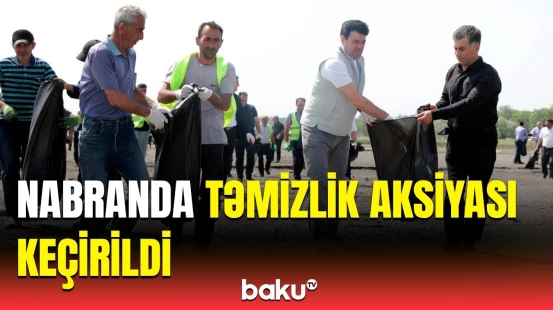 Nabranın sahilyanı ərazilərində təmizlik aksiyası təşkil edildi | Qurum nümayəndələri iştirak etdi