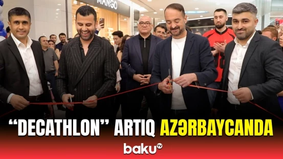 "Decathlon" Azərbaycanda ilk mağazasını açdı | Seçim bolluğu və sərfəli qiymətlər daha əlçatan oldu