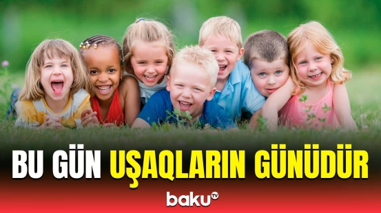 1 İyun Uşaqların Beynəlxalq Müdafiəsi Günüdür