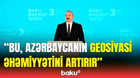 Prezident enerji layihələrinin önəmindən danışdı | Azərbaycanın açıq dənizə çıxışı olmasa da...