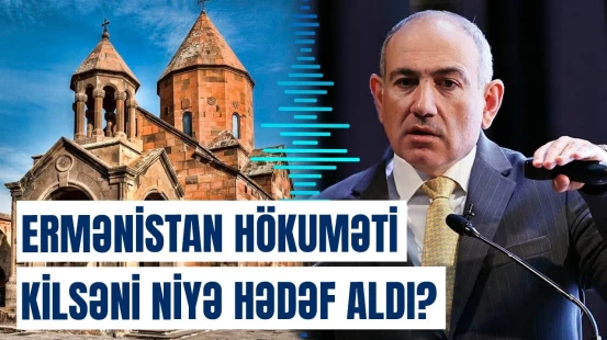 “Hesabat verməlidirlər!” | Paşinyanla erməni kilsəsi arasında münasibətlər niyə pisləşib?