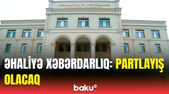 Bu tarixlərdə... | MN-dən partlayışla bağlı təcili xəbərdarlıq