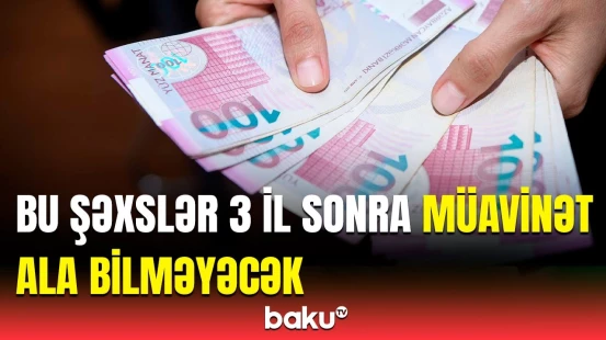 Kimlər 3 il sonra müavinətdən məhrum ediləcək? | Ekspert məsələyə aydınlıq gətirdi