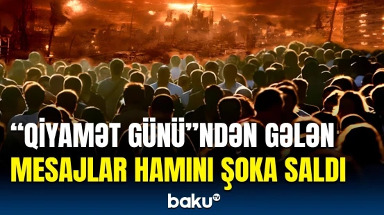Qiyamət günü yaxınlaşır? - Bu sirli mesajlar bütün dünyaya xəbərdarlıq edir ki...