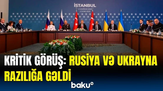 İstanbulda hansı məsələlər razılaşdırıldı? | Görüşün detalları üzə çıxdı