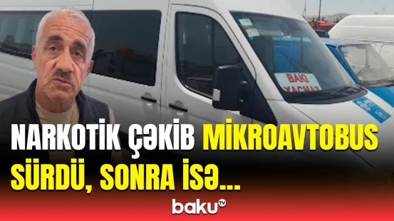 Sərnişinlərin həyatı ilə oynayan narkoman sürücü necə cəzalandırıldı?