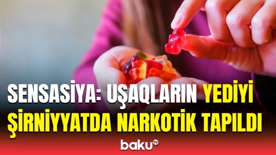 Yedikdən sonra halları pisləşdi | Narkotik qatılan şirniyyatla bağlı təcili xəbərdarlıq