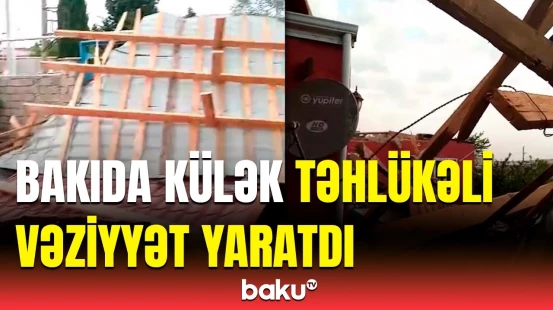 Güclü külək Bakıda evin damını uçurdu | Baku TV hadisə yerində