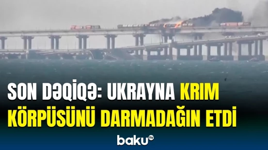 Krım körpüsünun partladılma planının detalları | Ukraynadan təcili açıqlama