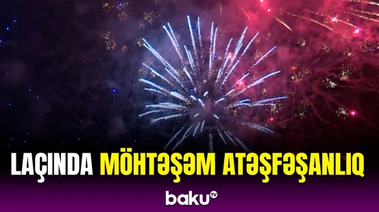 Laçında "MDB-nin Mədəniyyət Paytaxtı – 2025" ili çərçivəsində atəşfəşanlıq təşkil olunub