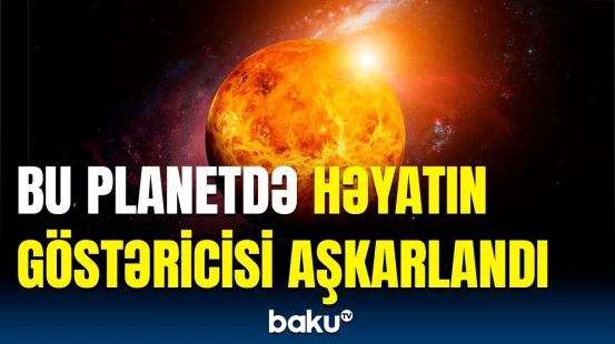 Yeni kəşf nəzəriyyələri alt-üst etdi | Bu planetdə həyat var?