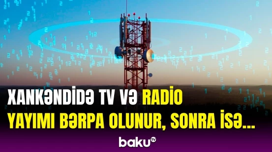 Qarabağ və Şərqi Zəngəzurda TV və radio yayımının əhatə dairəsi genişlənəcək