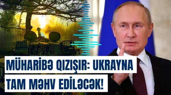 "Onları aradan götürün!" - Putin Ukraynanı diz çökdürəcək əməliyyatı başladır?