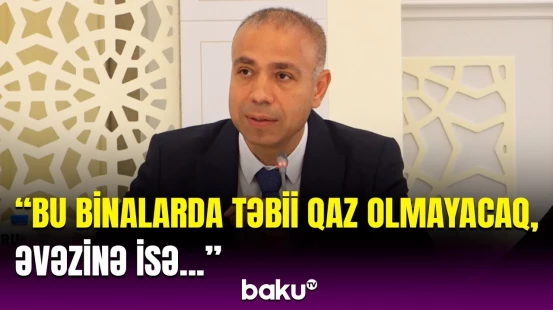 “Bu, çox qəribə texnologiyadır” | Azərbaycanda istilik sistemi ilə bağlı yenilik edilir?