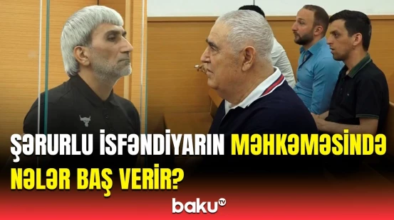 Şərurlu İsfəndiyar hakim qarşısında | Məhkəmədən görüntülər