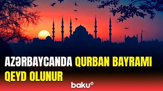 Bu gün Azərbaycanda Qurban bayramı qeyd edilir