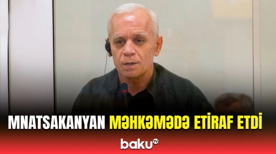 Mnatsakanyan Aprel döyüşləri zamanı Ermənistandan aldığı tapşırıqları məhkəmədə açıqladı