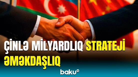 Sumqayıtdan Quandonqa qədər... | Azərbaycan-Çin iqtisadi münasibətləri yeni mərhələdə