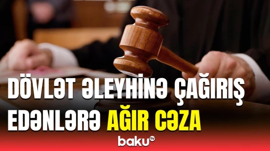 Dövlət əleyhinə çağırış edənlərə hökm oxundu | Məhkəmədən görüntülər