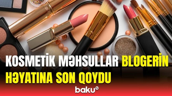 Kosmetik vasitələrin dəhşətli fəsadları üzə çıxdı | Mütəxəssisdən təcili xəbərdarlıq