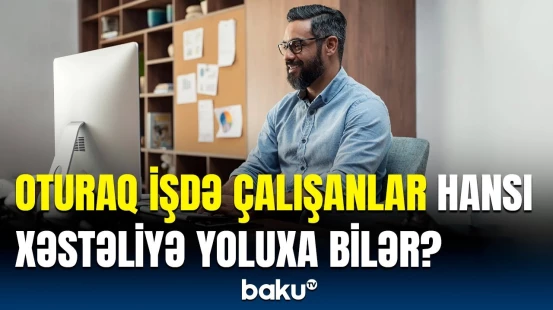 Alim hərəkətsizliyin fəsadlarından elə şeylər danışdı ki… | Tövsiyələrin detalları açıqlandı
